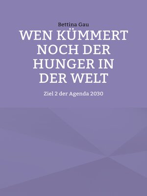cover image of Wen kümmert noch der Hunger in der Welt